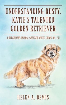 Helen a Bemis - Understanding Rusty, Katie's Talented Golden Retriever, Häftad. Tillgänglighet: Lägg i varukorg