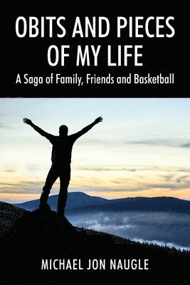 Michael Jon Naugle - Obits and Pieces of My Life, Häftad. Tillgänglighet: Lägg i varukorg