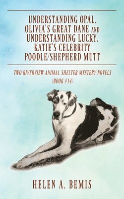Helen a Bemis - Understanding Opal, Olivia's Great Dane and Understanding Lucky, Katie's Celebrity Poodle/Shepherd Mutt, Häftad. Tillgänglighet: Lägg i varukorg