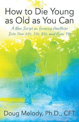 How to Die Young as Old as You Can