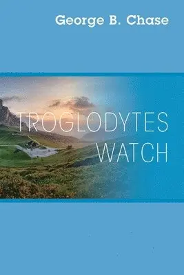 George B Chase - Troglodytes Watch, Häftad. Tillgänglighet: Lägg i varukorg