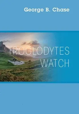 George B Chase - Troglodytes Watch, Inbunden. Tillgänglighet: Lägg i varukorg