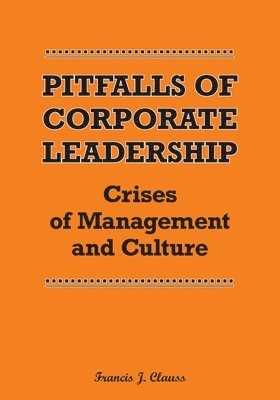 Francis J Clauss - Pitfalls of Corporate Leadership, Häftad. Tillgänglighet: Lägg i varukorg