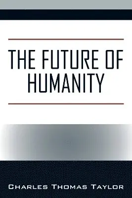 Charles Thomas Taylor - Future of Humanity, Häftad. Tillgänglighet: Lägg i varukorg