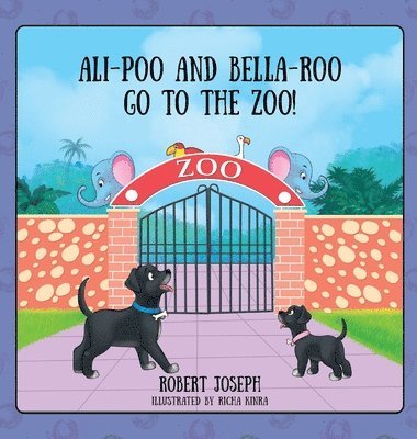 Robert Joseph - Ali-Poo And Bella-Roo Go To The Zoo!, Inbunden