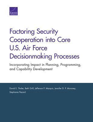 David E Thaler, Beth Grill, Jefferson P Marquis, Jennifer D P Moroney, Stephanie Pezard - Factoring Security Cooperation Into Core U.S. Air Force Decisionmaking Processes, Häftad. Tillgänglighet: Tillfälligt slut