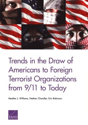 Heather J Williams, Nathan Chandler, Eric Robinson - Trends in the Draw of Americans to Foreign Terrorist Organizations from 9/11 to Today, Häftad. Tillgänglighet: Tillfälligt slut