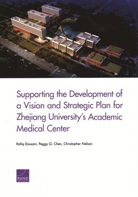 Rafiq Dossani, Peggy G Chen, Christopher Nelson - Supporting the Development of a Vision and Strategic Plan for Zhejiang University's Academic Medical Center, Häftad. Tillgänglighet: Tillfälligt slut