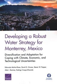 Developing a Robust Water Strategy for Monterrey, Mexico: Diversification and Adaptation for Coping with Climate, Economic, and Technological Uncertainties