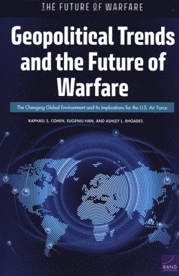 Raphael S Cohen, Eugeniu Han, Ashley L Rhoades - Geopolitical Trends and the Future of Warfare, Häftad. Tillgänglighet: Tillfälligt slut