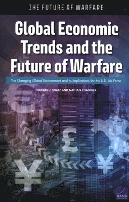 Howard J Shatz, Nathan Chandler - Global Economic Trends and the Future of Warfare, Häftad. Tillgänglighet: Tillfälligt slut