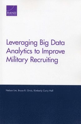 Nelson Lim, Bruce R Orvis, Kimberly Curry Hall - Leveraging Big Data Analytics to Improve Military Recruiting, Häftad. Tillgänglighet: Tillfälligt slut