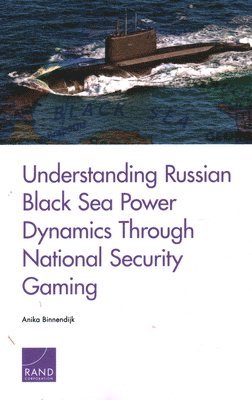 Anika Binnendijk - Understanding Russian Black Sea Power Dynamics Through National Security Gaming, Häftad. Tillgänglighet: Tillfälligt slut