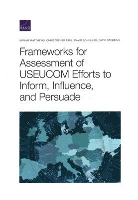 Miriam Matthews, Christopher Paul, David Schulker, David Stebbins - Frameworks for Assessing Useucom Efforts to Inform, Influence, and Persuade, Häftad. Tillgänglighet: Tillfälligt slut