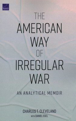 Charles T Cleveland, Daniel Egel - American Way of Irregular War, Häftad. Tillgänglighet: Tillfälligt slut