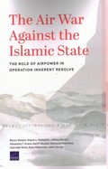 Air War Against the Islamic State: The Role of Airpower in Operation Inherent Resolve