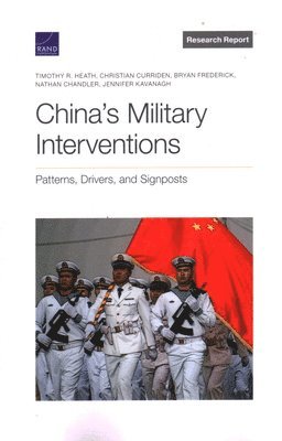 Timothy R Heath, Christian Curriden, Bryan Frederick, Nathan Chandler, Jennifer Kavanagh - China's Military Interventions, Häftad. Tillgänglighet: Tillfälligt slut
