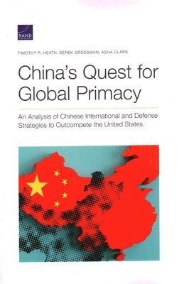 Timothy R Heath, Derek Grossman, Asha Clark - China's Quest for Global Primacy, Häftad. Tillgänglighet: Tillfälligt slut