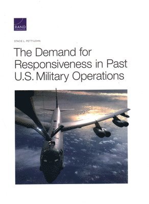 Stacie L Pettyjohn - Demand for Responsiveness in Past U.S. Military Operations, Häftad. Tillgänglighet: Tillfälligt slut