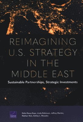 Dalia Dassa Kaye, Linda Robinson, Jeffrey Martini, Nathan Vest, Ashley L Rhoades - Reimagining U.S. Strategy in the Middle East, Häftad. Tillgänglighet: Tillfälligt slut