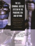 U.S. Criminal Justice System in the Pandemic Era and Beyond: Taking Stock of Efforts to Maintain Safety and Justice Through the Covid-19 Pandemic and