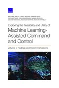 Exploring the Feasibility and Utility of Machine Learning-Assisted Command and Control, Volume 1