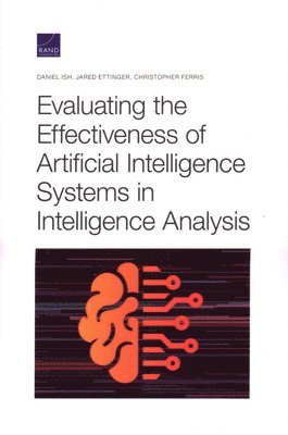 Daniel Ish, Jared Ettinger, Christopher Ferris - Evaluating the Effectiveness of Artificial Intelligence Systems in Intelligence Analysis, Häftad. Tillgänglighet: Tillfälligt slut