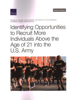 Michael S Pollard, Louay Constant, Joe Cheravitch - Identifying Opportunities to Recruit More Individuals Above the Age of 21 into the U.S. Army, Häftad. Tillgänglighet: Tillfälligt slut