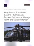 Army Aviation Special and Incentive Pay Policies to Promote Performance, Manage Talent, and Sustain Retention