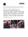 Overcoming Barriers to Working with Highly Capable Allies and Partners in the Air, Space, and Cyber Domains