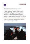 Disrupting the Chinese Military in Competition and Low-Intensity Conflict