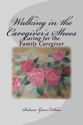 Rebecca Grace Collins - Walking in the Caregiver's Shoes: Caring for the Family Caregiver, Häftad. Tillgänglighet: Lägg i varukorg