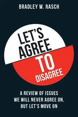 Bradley W. Rasch - Let's Agree To Disagree: A Review of Issues We Will Never Agree On, But Let's Move On, Häftad. Tillgänglighet: Lägg i varukorg