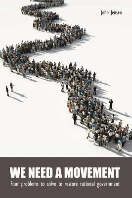 John Jensen - We Need a Movement: Four problems to solve to restore rational government, Häftad. Tillgänglighet: Lägg i varukorg