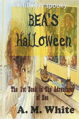 A. White, Belinda Bauer - Bea's Halloween: The First Book in The Adventures of BEA, Häftad. Tillgänglighet: Lägg i varukorg