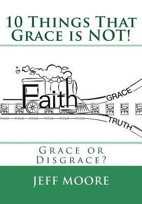 Jeff Moore - 10 Things That Grace is NOT!: Grace or Disgrace?, Häftad. Tillgänglighet: Lägg i varukorg