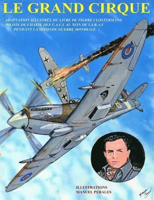 Pierre Clostermann, Manuel Perales - Le Grand Cirque. Vol.1: Adaptation en BD du livre classique de Pierre Clostermann, pilote de chasse dans la R.A.F pendant la IIe Guerre Mondia, Häftad. Tillgänglighet: Lägg i varukorg