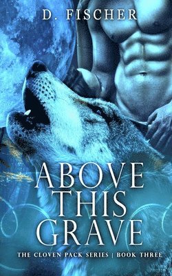 D. Fischer - Above This Grave (The Cloven Pack Series: Book Three), Häftad. Tillgänglighet: Lägg i varukorg