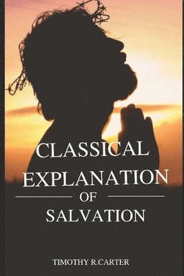 Timothy Carter - CLASSICAL EXPLANATION of SALVATION, Häftad. Tillgänglighet: Lägg i varukorg