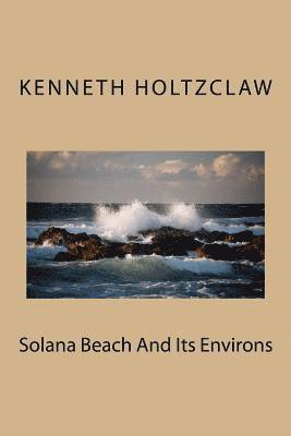 Kenneth M. Holtzclaw - Solana Beach And Its Environs, Häftad. Tillgänglighet: Lägg i varukorg