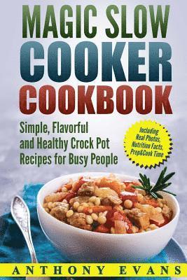 Anthony Evans - Magic Slow Cooker Cookbook Simple, Flavorful and Healthy Crock Pot Recipes for Busy People, Häftad. Tillgänglighet: Lägg i varukorg