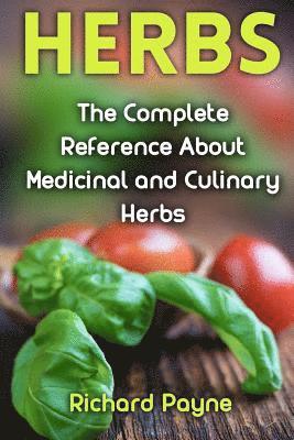 Richard Payne - Herbs: The Complete Reference About Medicinal and Culinary Herbs, Häftad