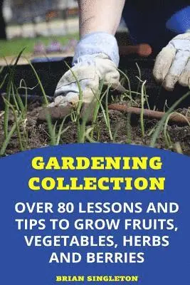 Brian Singleton - Gardening Collection: Over 80 Lessons and Tips To Grow Fruits, Vegetables, Herbs And Berries, Häftad. Tillgänglighet: Lägg i varukorg