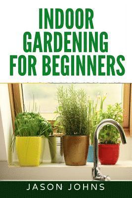 Jason Johns - Indoor Gardening For Beginners, Häftad. Tillgänglighet: Lägg i varukorg