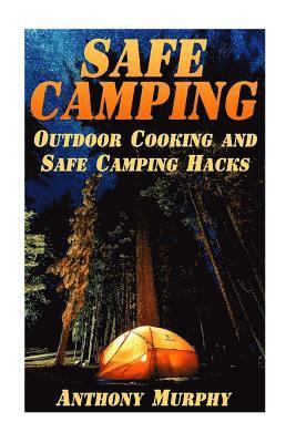 Anthony Murphy - Safe Camping: Outdoor Cooking and Safe Camping Hacks: (Camping Guide, Summer Camping), Häftad