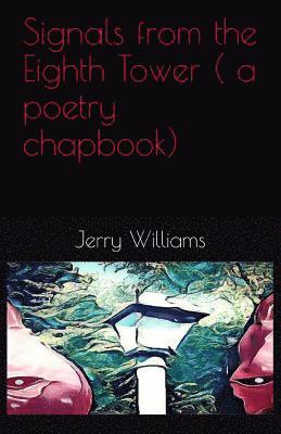Jerry Williams - Signals from the Eighth Tower ( a poetry chapbook), Häftad. Tillgänglighet: Lägg i varukorg