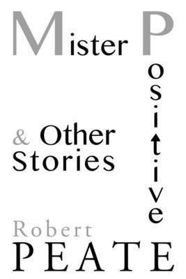 Robert Peate - Mister Positive and Other Stories, Häftad. Tillgänglighet: Lägg i varukorg