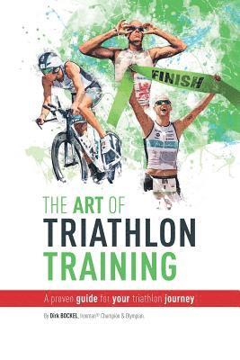Dirk Bockel - The Art Of Triathlon Training: A Proven Guide For Your Triathlon Journey, Häftad