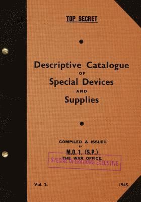 Special Operations Executive - TOP SECRET Descriptive Catalogue of Special Devices and Supplies, Volume II: 1945, Häftad. Tillgänglighet: Lägg i varukorg