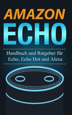 Stefan Walter - Amazon Echo: Handbuch und Ratgeber für Echo, Echo Dot und Alexa, Häftad